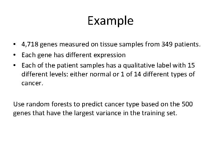 Example • 4, 718 genes measured on tissue samples from 349 patients. • Each