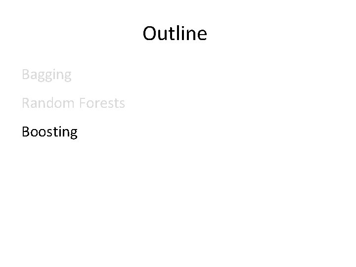 Outline Bagging Random Forests Boosting 