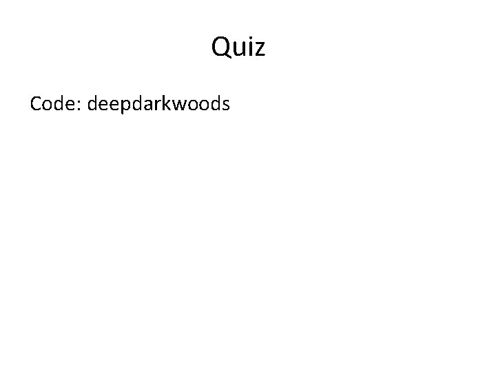 Quiz Code: deepdarkwoods 