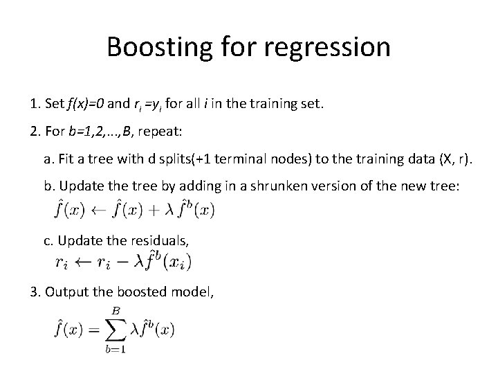 Boosting for regression 1. Set f(x)=0 and ri =yi for all i in the