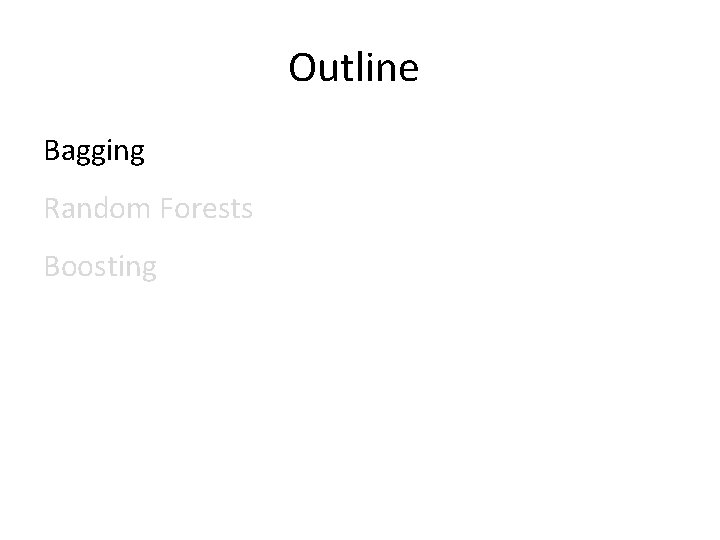 Outline Bagging Random Forests Boosting 