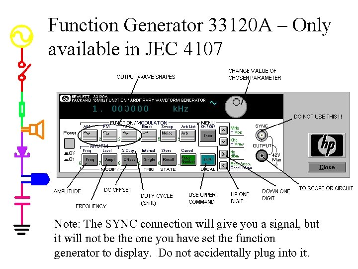 Function Generator 33120 A – Only available in JEC 4107 Note: The SYNC connection