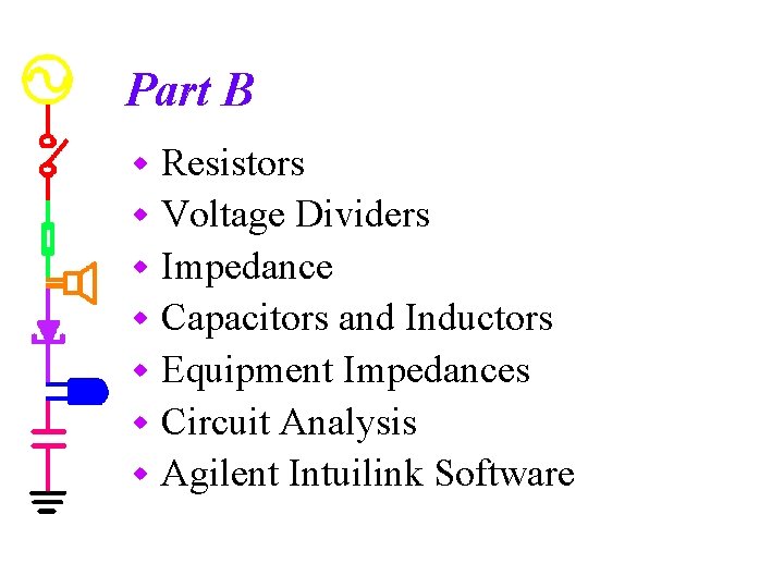 Part B Resistors w Voltage Dividers w Impedance w Capacitors and Inductors w Equipment