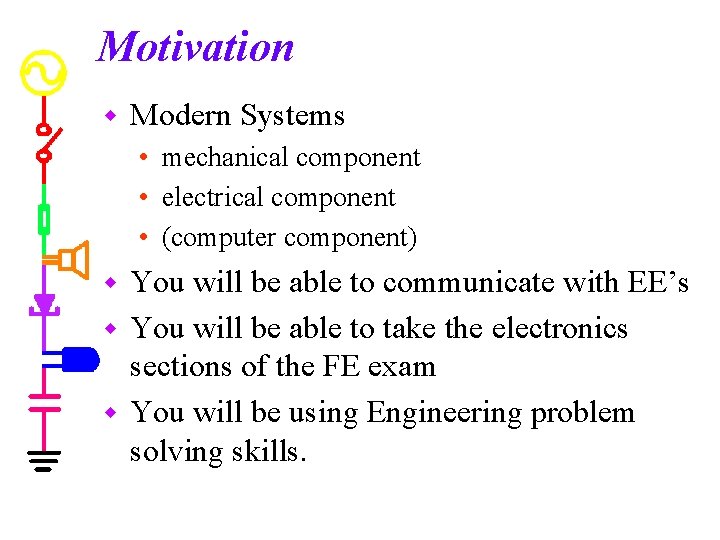 Motivation w Modern Systems • mechanical component • electrical component • (computer component) You