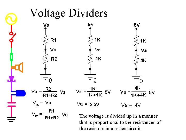 Voltage Dividers The voltage is divided up in a manner that is proportional to