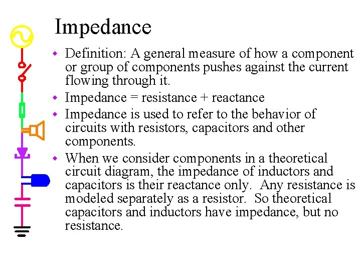 Impedance Definition: A general measure of how a component or group of components pushes