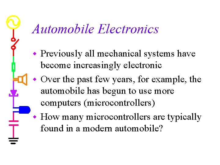 Automobile Electronics Previously all mechanical systems have become increasingly electronic w Over the past