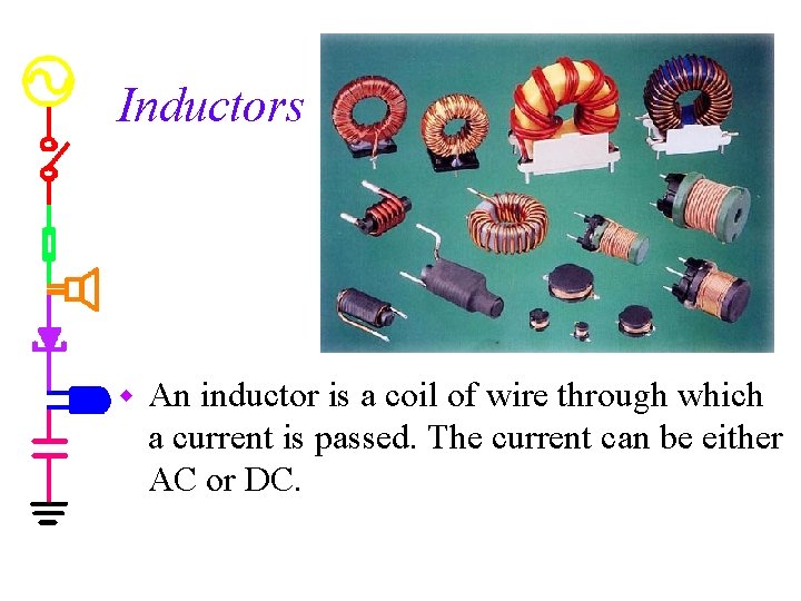 Inductors w An inductor is a coil of wire through which a current is