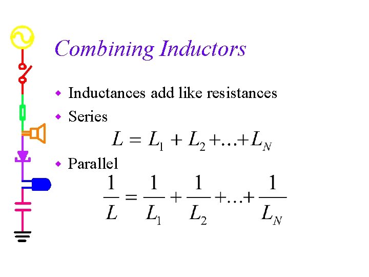 Combining Inductors Inductances add like resistances w Series w w Parallel 