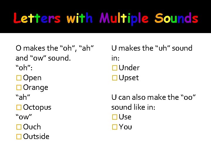 Letters with Multiple Sounds O makes the “oh”, “ah” and “ow” sound. “oh”: �