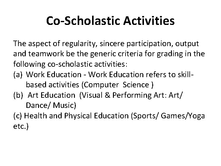 Co-Scholastic Activities The aspect of regularity, sincere participation, output and teamwork be the generic