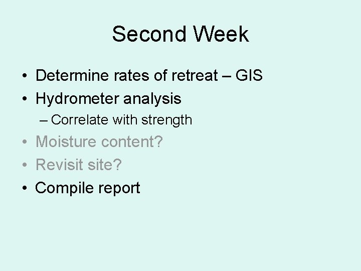 Second Week • Determine rates of retreat – GIS • Hydrometer analysis – Correlate
