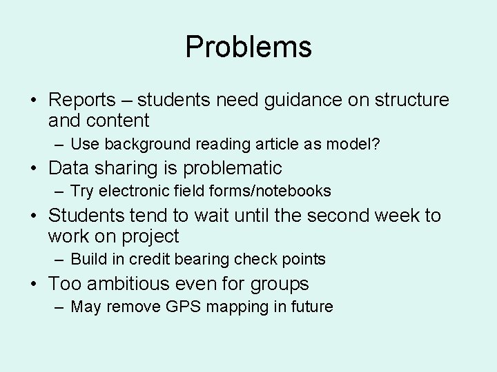 Problems • Reports – students need guidance on structure and content – Use background