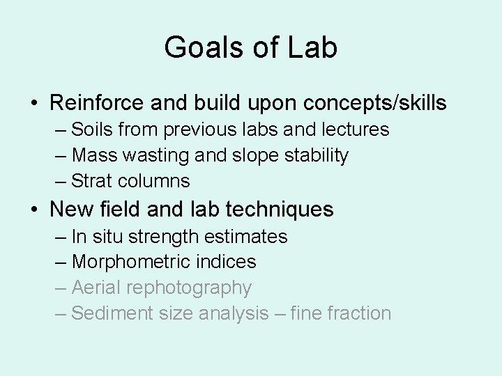 Goals of Lab • Reinforce and build upon concepts/skills – Soils from previous labs