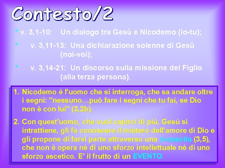 * v. 3, 1 -10: Un dialogo tra Gesù e Nicodemo (io-tu); * v.