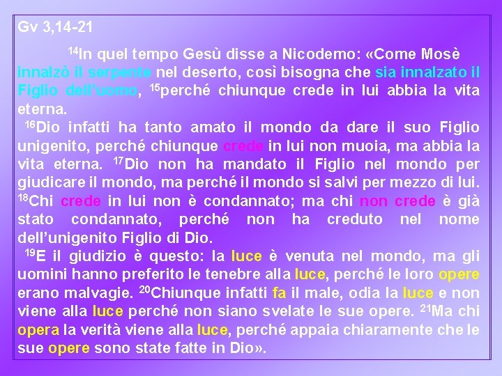 Gv 3, 14 -21 14 In quel tempo Gesù disse a Nicodemo: «Come Mosè