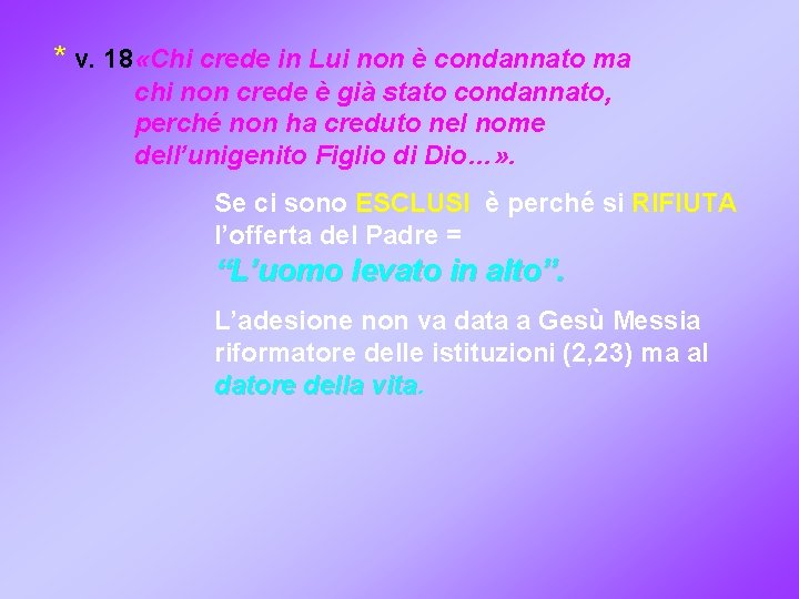 * v. 18 «Chi crede in Lui non è condannato ma chi non crede