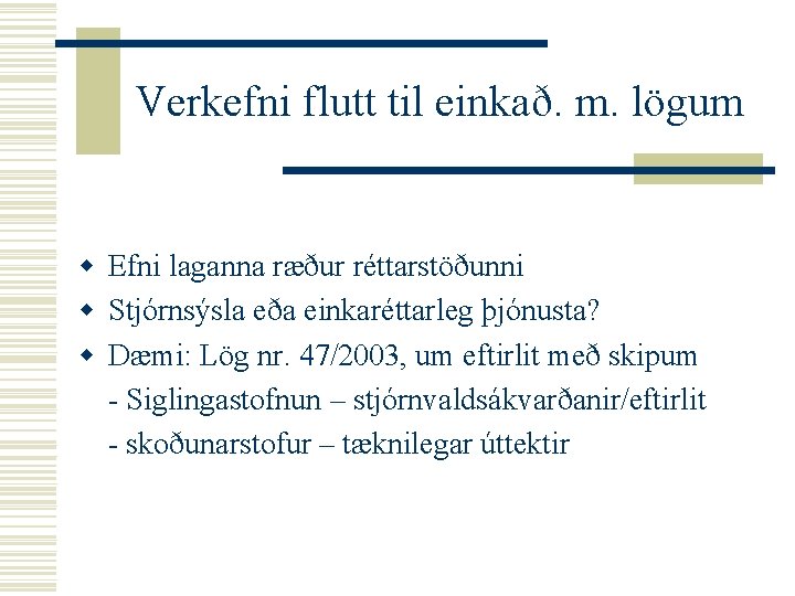 Verkefni flutt til einkað. m. lögum w Efni laganna ræður réttarstöðunni w Stjórnsýsla eða