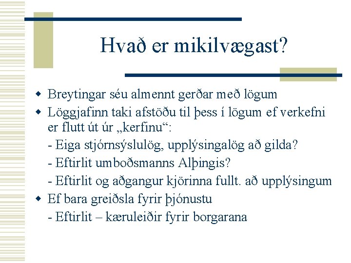 Hvað er mikilvægast? w Breytingar séu almennt gerðar með lögum w Löggjafinn taki afstöðu