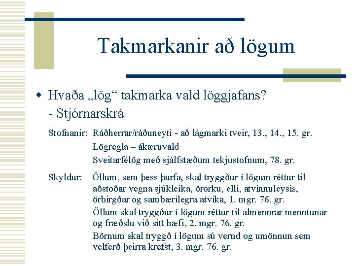 Takmarkanir að lögum w Hvaða „lög“ takmarka vald löggjafans? - Stjórnarskrá Stofnanir: Ráðherrar/ráðuneyti -