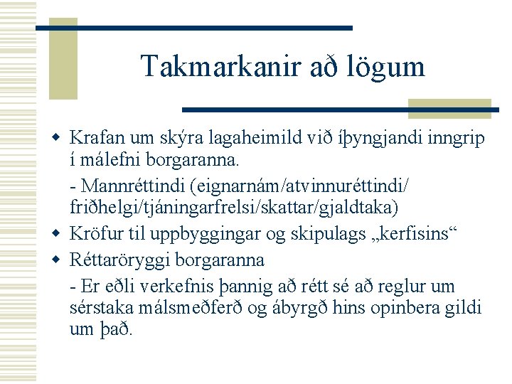 Takmarkanir að lögum w Krafan um skýra lagaheimild við íþyngjandi inngrip í málefni borgaranna.