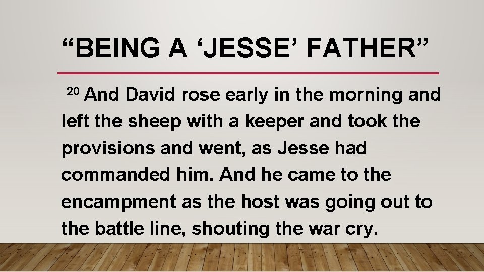 “BEING A ‘JESSE’ FATHER” 20 And David rose early in the morning and left “BEING A ‘JESSE’ FATHER” 20 And David rose early in the morning and left