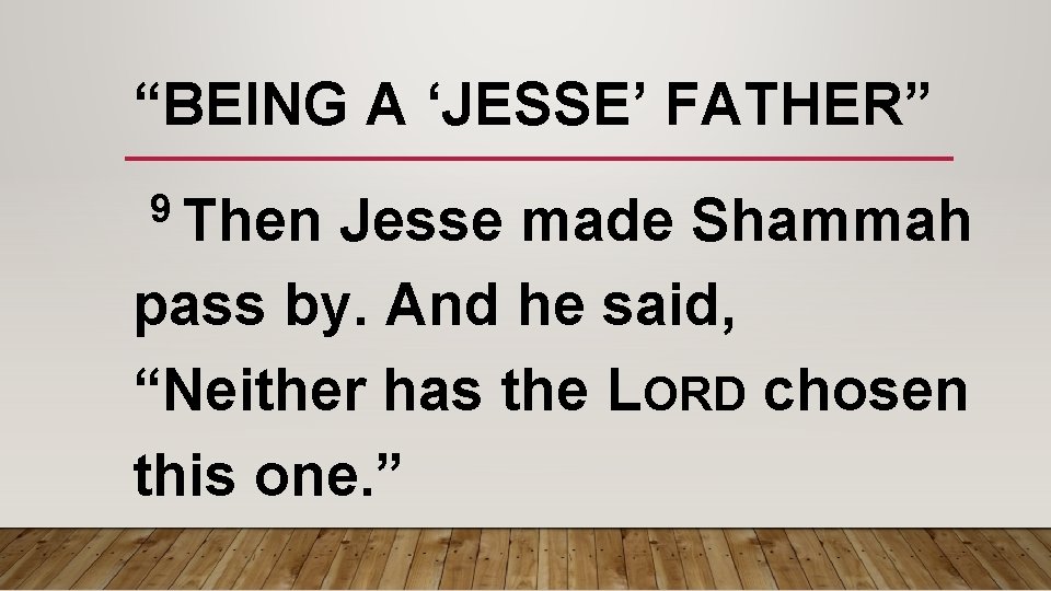 “BEING A ‘JESSE’ FATHER” 9 Then Jesse made Shammah pass by. And he said, “BEING A ‘JESSE’ FATHER” 9 Then Jesse made Shammah pass by. And he said,