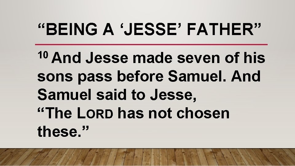 “BEING A ‘JESSE’ FATHER” 10 And Jesse made seven of his sons pass before “BEING A ‘JESSE’ FATHER” 10 And Jesse made seven of his sons pass before