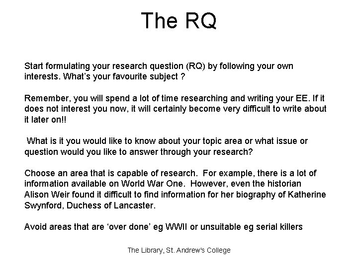 The RQ Start formulating your research question (RQ) by following your own interests. What’s