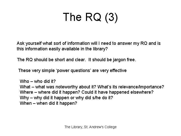 The RQ (3) Ask yourself what sort of information will I need to answer