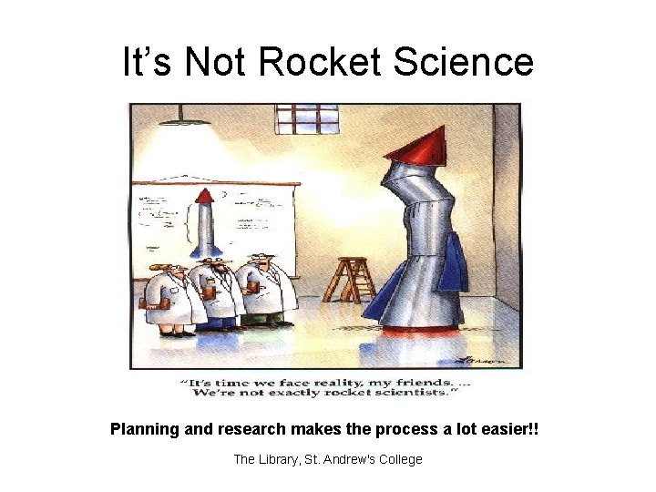 It’s Not Rocket Science Planning and research makes the process a lot easier!! The