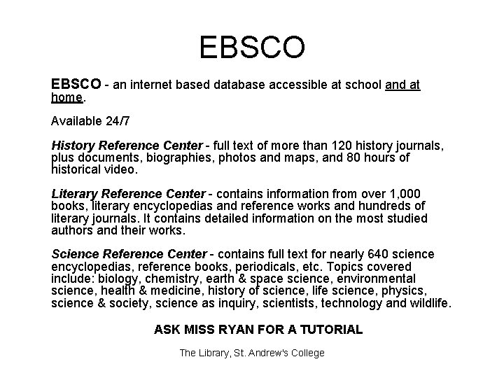 EBSCO - an internet based database accessible at school and at home. Available 24/7