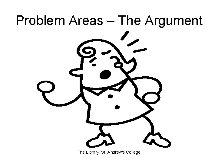 Problem Areas – The Argument The Library, St. Andrew's College 