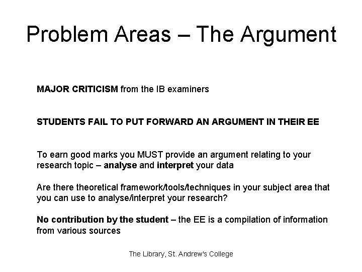 Problem Areas – The Argument MAJOR CRITICISM from the IB examiners STUDENTS FAIL TO