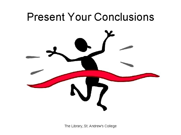 Present Your Conclusions The Library, St. Andrew's College 