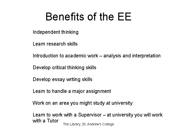 Benefits of the EE Independent thinking Learn research skills Introduction to academic work –