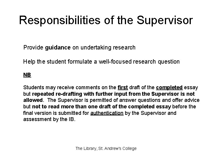 Responsibilities of the Supervisor Provide guidance on undertaking research Help the student formulate a