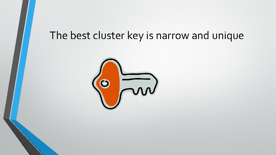The best cluster key is narrow and unique 