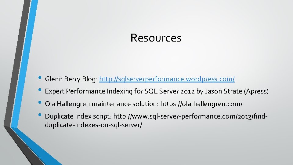 Resources • Glenn Berry Blog: http: //sqlserverperformance. wordpress. com/ • Expert Performance Indexing for