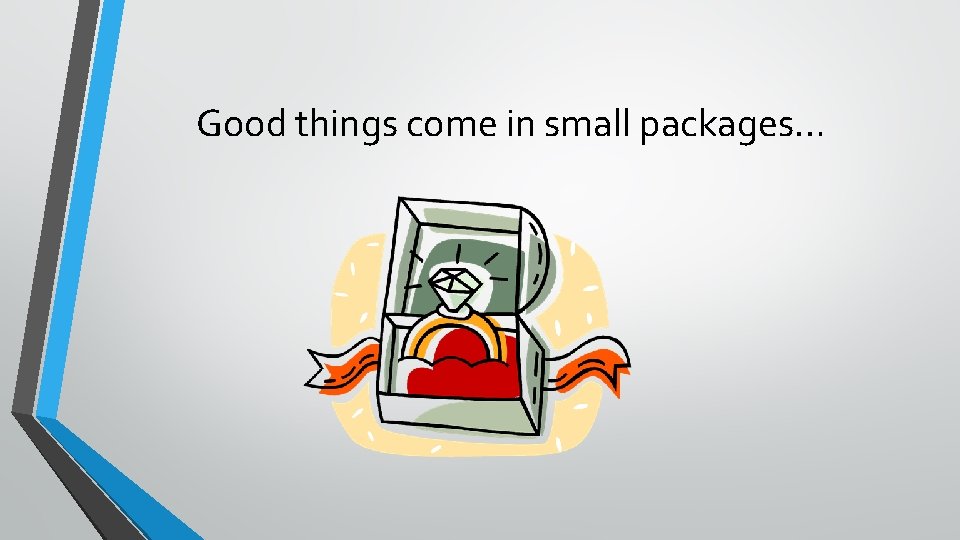 Good things come in small packages… 