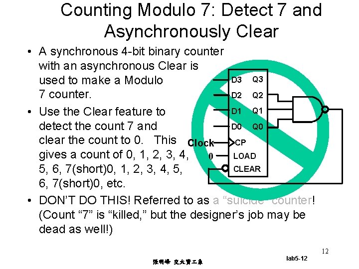 Counting Modulo 7: Detect 7 and Asynchronously Clear • A synchronous 4 -bit binary