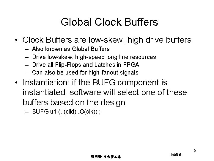 Global Clock Buffers • Clock Buffers are low-skew, high drive buffers – – Also