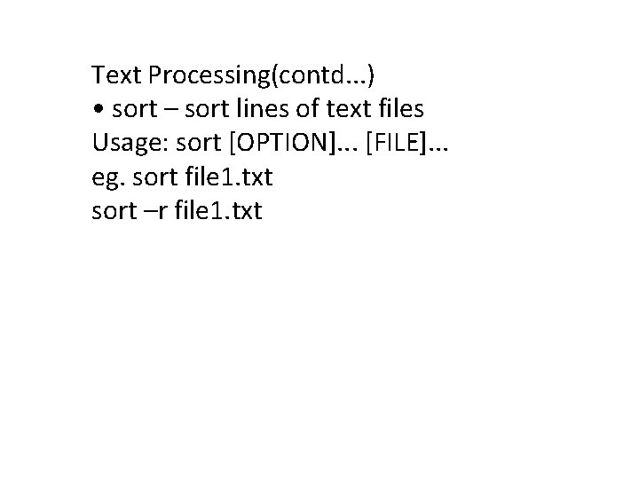 Text Processing(contd. . . ) • sort – sort lines of text files Usage: Text Processing(contd. . . ) • sort – sort lines of text files Usage: