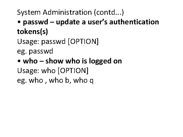 System Administration (contd. . . ) • passwd – update a user’s authentication tokens(s) System Administration (contd. . . ) • passwd – update a user’s authentication tokens(s)