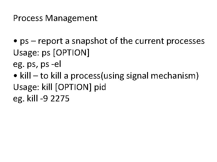 Process Management • ps – report a snapshot of the current processes Usage: ps Process Management • ps – report a snapshot of the current processes Usage: ps