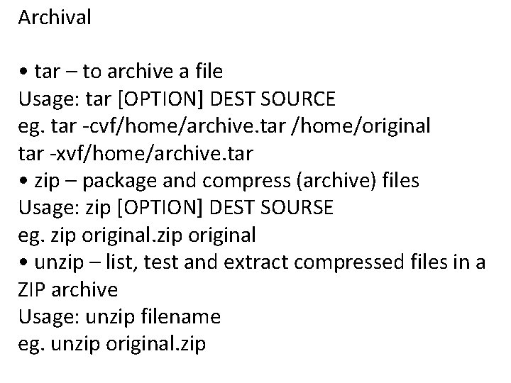 Archival • tar – to archive a file Usage: tar [OPTION] DEST SOURCE eg.