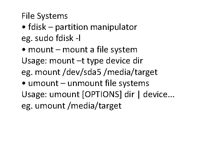 File Systems • fdisk – partition manipulator eg. sudo fdisk -l • mount – File Systems • fdisk – partition manipulator eg. sudo fdisk -l • mount –