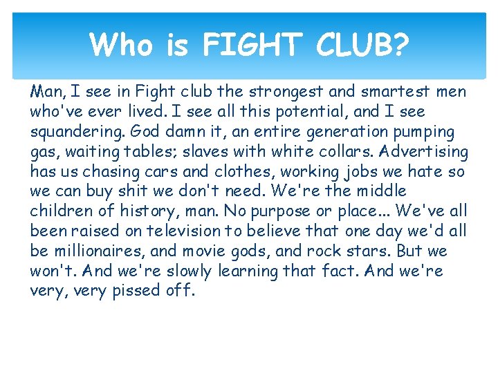Who is FIGHT CLUB? Man, I see in Fight club the strongest and smartest