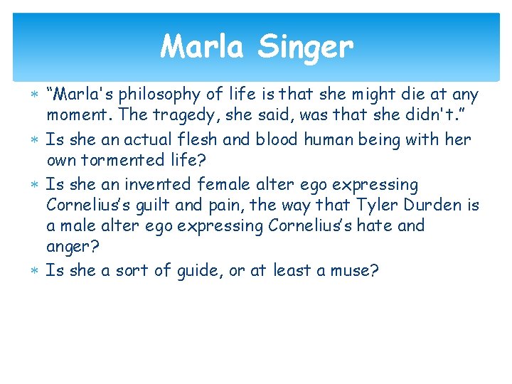 Marla Singer “Marla's philosophy of life is that she might die at any moment.