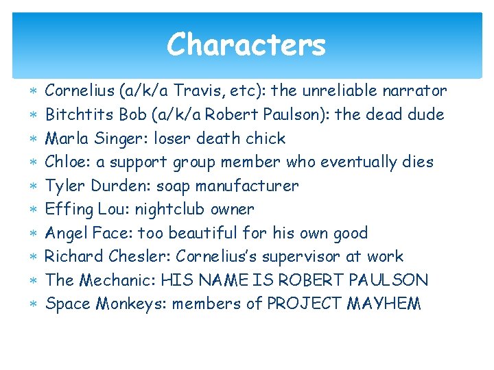 Characters Cornelius (a/k/a Travis, etc): the unreliable narrator Bitchtits Bob (a/k/a Robert Paulson): the